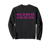 When God Men She Was Only Joking Funny Feminism Humor Sweatshirt