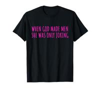 When God Men She Was Only Joking Funny Feminism Humor T-Shirt