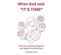 WHEN GOD SAID , IT'S TIME - Testimony of getting pregnant with stage 4 Endometriosis: From Tears to Testimony: Trusting God Through Infertility and Pregnancy