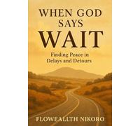When God Says Wait: Finding Peace in Delays and Detours