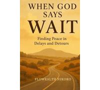 When God Says Wait: Finding Peace in Delays and Detours