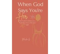 When God Says You’re Her: Faith-Fueled Confidence in a World That Tries to Dim Your Light