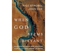 When God Seems Distant: Surprising Ways God Deepens Our Faith and Draws Us Near