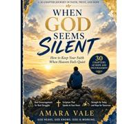 WHEN GOD SEEMS SILENT: How To Keep Your Faith When Heaven Seems Quiet