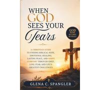 When God Sees Your Tears: A Christian Guide to Finding Biblical Hope, Emotional Healing, Lasting Peace, and God's Comfort Through Grief, Loss, Fear, and Life's Greatest Challenges