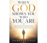 When God Shows You Who You Are: Discovering Your True Identity in Christ Beyond Labels, Limitations, and the Life You Used to Know