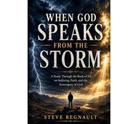 When God Speaks from the Storm: Trusting God Through Suffering, Silence, and Loss