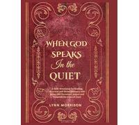 When God Speaks In The Quiet: A Daily Devotional For Healing, Direction And Divine Intimacy With Jesus.( 365 Devotions, Prayer And Scripture For A Sacred Year)