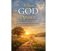 When God Speaks: Learning to Hear the Voice of the Lord Through Prayer, Stillness, and Obedience