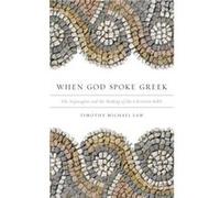 When God Spoke Greek by Law Timothy Michael Alexander von Humboldt Fellow Alexander von Humboldt Fellow Georg August Universitdt Gvttingen Germany Hardcov Law Timothy Michael Alexander von Humboldt Fe