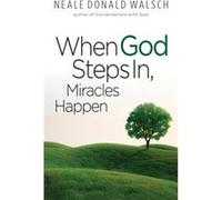 When God Steps in Miracles Happen by Neale Donald Neale Donald Walsch Walsch Neale Donald Neale Donald Walsch Walsch (Auteur)