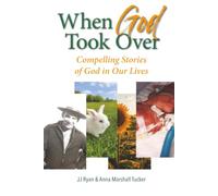 When God Took Over: Compelling Stories of God in Our Lives