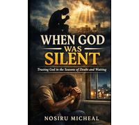 WHEN GOD WAS SILENT: An Inspirational Christian Fiction Novel About Faith During Hard Times and Divine Timing