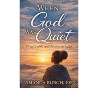 When God Was Silent: Grief, Faith and Becoming Again