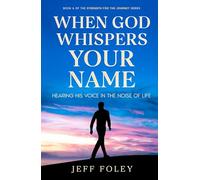 When God Whispers Your Name: Hearing His Voice in the Noise of Life