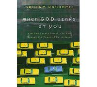 When God Winks at You: How God Speaks Directly to You Through the Power of Coincidence by Squire Rushnell (Sep 19 2006)