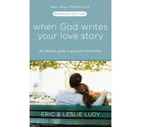When God Writes Your Love Story (Expanded Edition): The Ultimate Guide to Guy/Girl Relationships