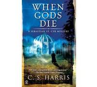 When Gods Die, A Sebastian St. Cyr Mystery C. S. Harris (Auteur)
