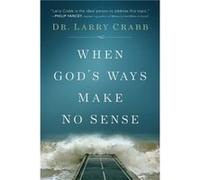 When Gods Ways Make No Sense by Dr. Larry Crabb Dr. Larry Crabb (Auteur)