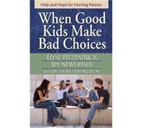 When Good Kids Make Bad Choices by Laura Hendrickson Elyse Fitzpatrick, JIM NEWHEISER, Laura Hendrickson (Auteur)