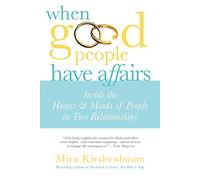 When Good People Have Affairs: Inside the Hearts & Minds of People in Two Relationships