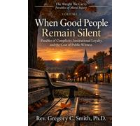 When Good People Remain Silent: Parables of Complicity, Institutional Loyalty, Withheld Truth, and Public Witness