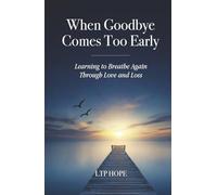 When Goodbye Comes Too Early: Learning To Breathe Again Through Love and Loss