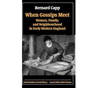 When Gossips Meet: Women, Family, and Neighbourhood in Early Modern England