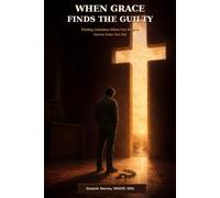 When Grace Finds the Guilty: God’s Mercy Is Greater Than Your Sin, Shame, and Past