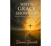 When Grace Shows Up: A Journey of Calling, Conflict, and Community