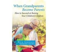 When Grandparents Become Parents by Rick Johnson Rick Johnson (Auteur)