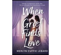 WHEN GRIEF FINDS LOVE: A JOURNEY OF HEARTBREAK TO HOPE AND NEW. BEGINNING