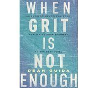 When Grit is Not Enough: An Entrepreneur's Playbook for Taking Your Business to the Next Level