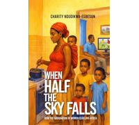 When Half the Sky Falls: How the subjugation of women is killing Africa