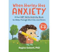 When Harley Has Anxiety: A Fun CBT Skills Activity Book to Help Manage Worries and Fears (For Kids 5-9)