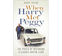 When Harry Met Peggy The Perils of Restoring a Classic Austin 1100 - Harry Taylor - The History Press - ebook (ePub) - Livre