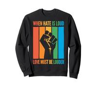 When Hate is Loud Love Must Be Louder Bienveillance Sweatshirt
