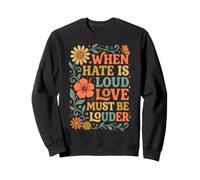 When Hate is Loud Love Must Be Louder Bienveillance Sweatshirt