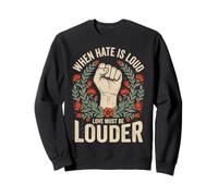 When Hate is Loud Love Must Be Louder Bienveillance Sweatshirt