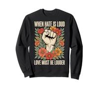 When Hate is Loud Love Must Be Louder Bienveillance Sweatshirt