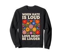 When Hate is Loud Love Must Be Louder Bienveillance Sweatshirt