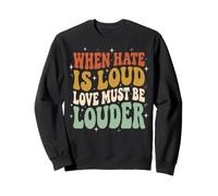 When Hate is Loud Love Must Be Louder Bienveillance Sweatshirt