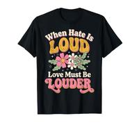 When Hate is Loud Love Must Be Louder Bienveillance T-Shirt