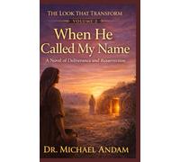 WHEN HE CALLED MY NAME: A Novel of Deliverance and Resurrection