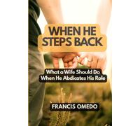 When He Steps Back: What a Wife Should Do When He Abdicates His Role