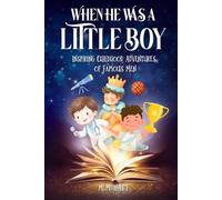When He Was a Little Boy: Inspiring Childhood Adventures of Famous Men