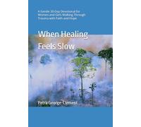 When Healing Feels Slow: A Gentle 30-Day Devotional for Women and Girls Walking Through Trauma with Faith and Hope