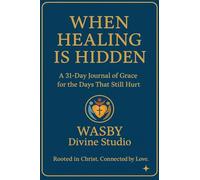 When Healing is Hidden: A 31-DAY Journal of Grace