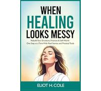 When Healing Looks Messy: Rebuild Your Emotions, Finances, and Self Worth One Step at a Time With Real Stories and Practical Tools