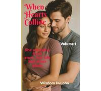 When Hearts Collide (Volume 1): A Heartfelt Romance Of Dreams, Disappointment and an unexpected twist